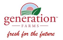 GENERATION FARMS FRESH FOR THE FUTURE