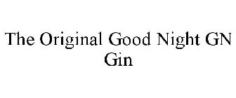 THE ORIGINAL GOOD NIGHT GN GIN