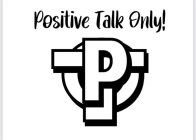 PTO POSITIVE TALK ONLY!