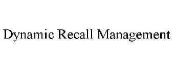 DYNAMIC RECALL MANAGEMENT