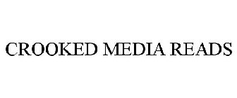 CROOKED MEDIA READS