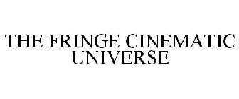 THE FRINGE CINEMATIC UNIVERSE