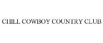 CHILL COWBOY COUNTRY CLUB