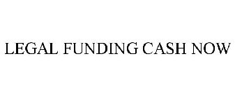 LEGAL FUNDING CASH NOW