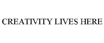 CREATIVITY LIVES HERE