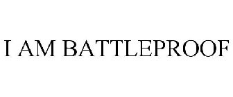 I AM BATTLEPROOF