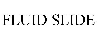 FLUID SLIDE