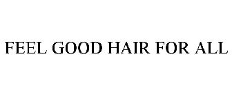 FEEL GOOD HAIR FOR ALL