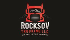 ROCKSOV TRUCKING LLC WE'RE HERE TO HELP YOU GET YOUR ROCKS OFF