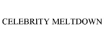 CELEBRITY MELTDOWN