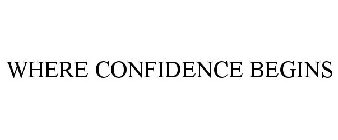 WHERE CONFIDENCE BEGINS