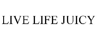 LIVE LIFE JUICY