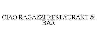 CIAO RAGAZZI RESTAURANT & BAR