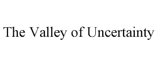 THE VALLEY OF UNCERTAINTY