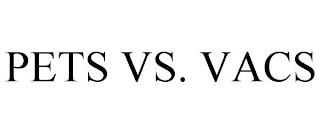 PETS VS. VACS