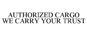 AUTHORIZED CARGO WE CARRY YOUR TRUST