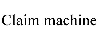CLAIM MACHINE