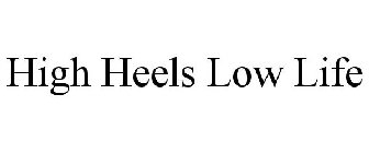 HIGH HEELS LOW LIFE