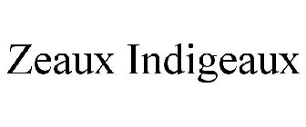 ZEAUX INDIGEAUX