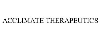 ACCLIMATE THERAPEUTICS