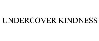 UNDERCOVER KINDNESS