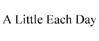 A LITTLE EACH DAY