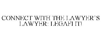CONNECT WITH THE LAWYER'S LAWYER: LEGAFI IT!
