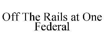 OFF THE RAILS AT ONE FEDERAL