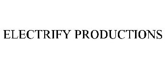 ELECTRIFY PRODUCTIONS