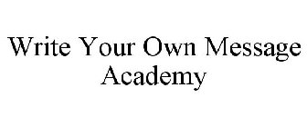 WRITE YOUR OWN MESSAGE ACADEMY