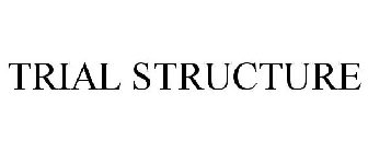 TRIAL STRUCTURE