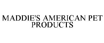 MADDIE'S AMERICAN PET PRODUCTS