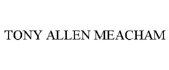 TONY ALLEN MEACHAM