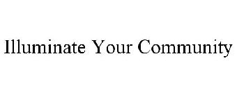 ILLUMINATE YOUR COMMUNITY