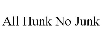 ALL HUNK NO JUNK