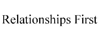 RELATIONSHIPS FIRST