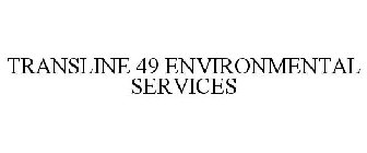 TRANSLINE 49 ENVIRONMENTAL SERVICES