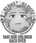 RED ROVER RED ROVER TAKE OUR CHILDREN BACK OVER