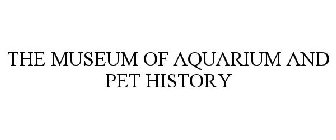 THE MUSEUM OF AQUARIUM AND PET HISTORY