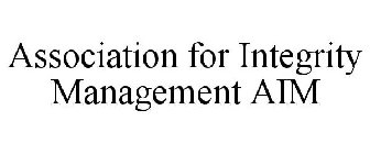 ASSOCIATION FOR INTEGRITY MANAGEMENT AIM