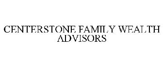 CENTERSTONE FAMILY WEALTH ADVISORS