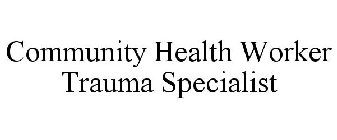 COMMUNITY HEALTH WORKER TRAUMA SPECIALIST