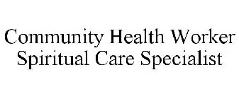 COMMUNITY HEALTH WORKER SPIRITUAL CARE SPECIALIST