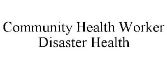 COMMUNITY HEALTH WORKER DISASTER HEALTH