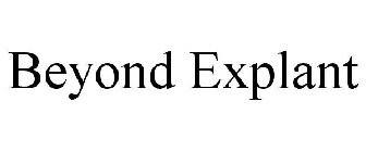 BEYOND EXPLANT