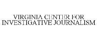 VIRGINIA CENTER FOR INVESTIGATIVE JOURNALISM