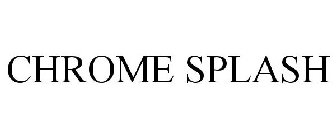CHROME SPLASH