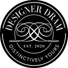 DESIGNER DRAM DD DISTINCTIVELY YOURS EST. 2020