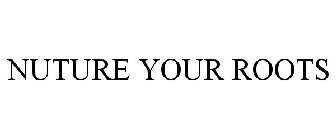 NUTURE YOUR ROOTS