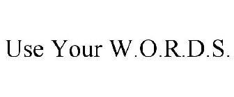 USE YOUR W.O.R.D.S.